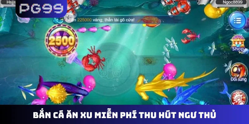 Bắn cá ăn xu miễn phí thu hút ngư thủ