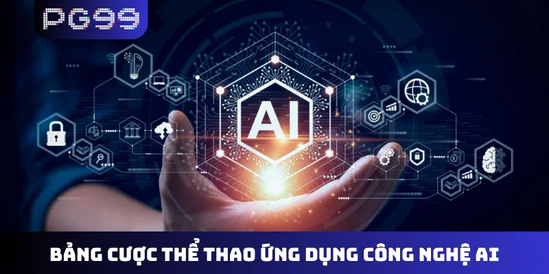 Bảng cược thể thao ứng dụng công nghệ AI
