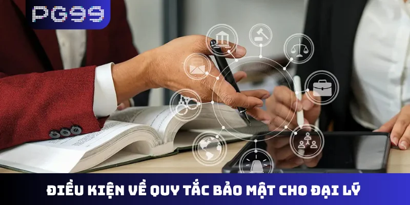 Điều kiện về quy tắc bảo mật cho đại lý