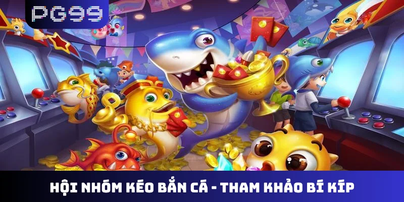Hội nhóm kéo bắn cá