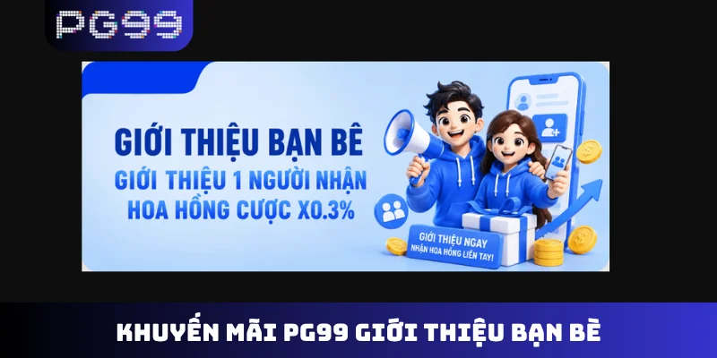 Khuyến mãi PG99 giới thiệu bạn bè