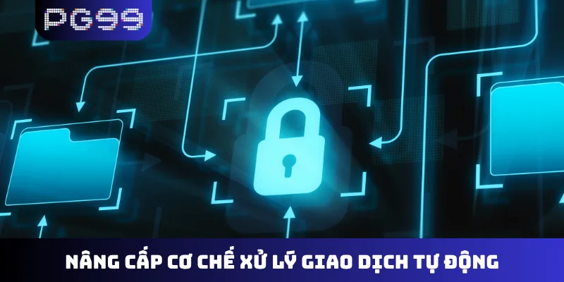 Nâng cấp cơ chế xử lý giao dịch tự động