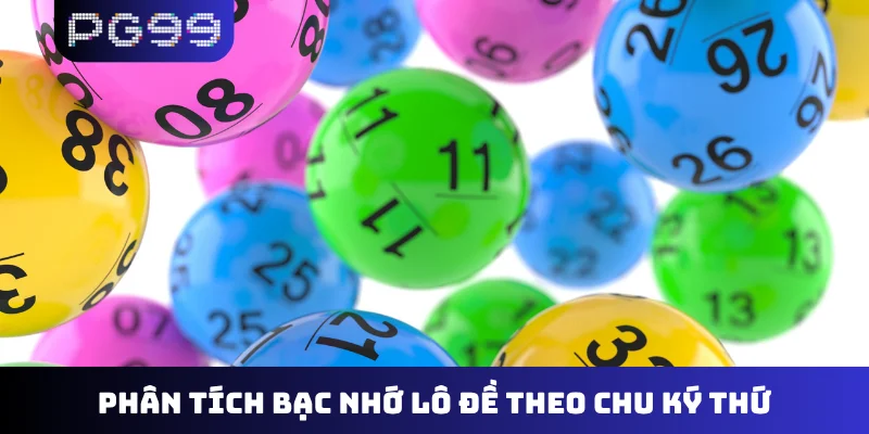 Phân tích bạc nhớ lô đề theo chu ký thứ