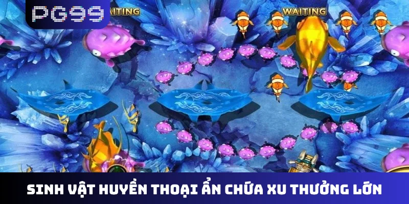 Sinh vật huyền thoại ẩn chứa xu thưởng lớn