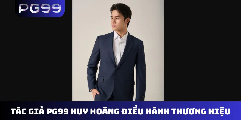 Tác giả PG99 Huy Hoàng điều hành thương hiệu