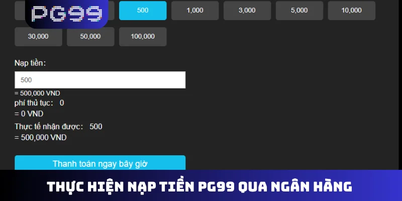 Thực hiện nạp tiền PG99 qua ngân hàng