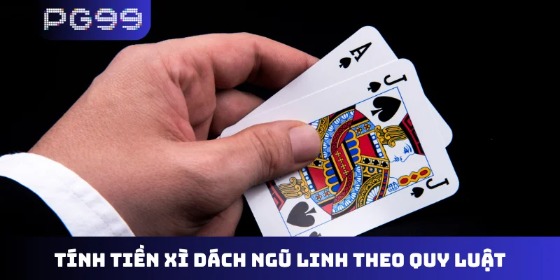 Tính tiền xì dách ngũ linh theo quy luật