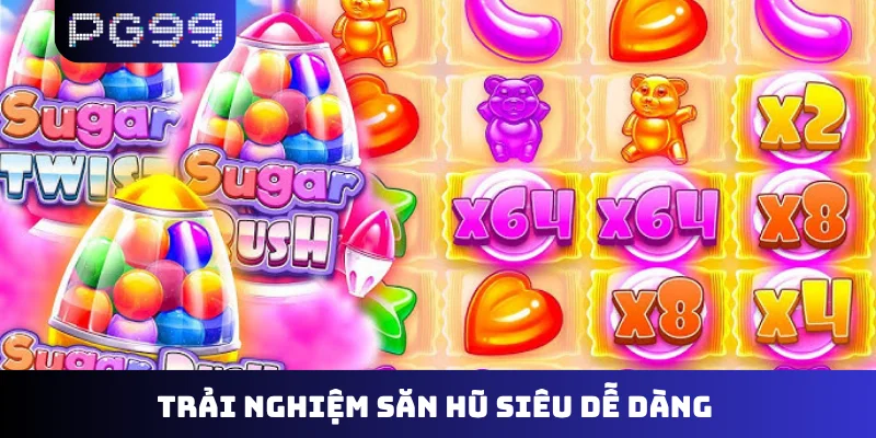 Trải nghiệm săn hũ siêu dễ dàng