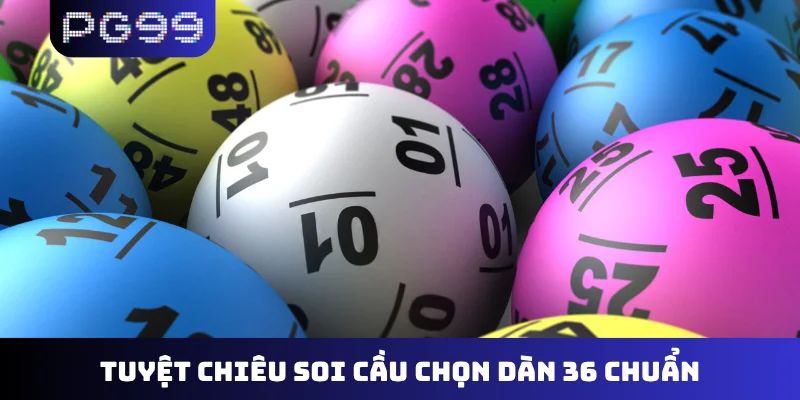 Tuyệt chiêu soi cầu chọn dàn 36 chuẩn