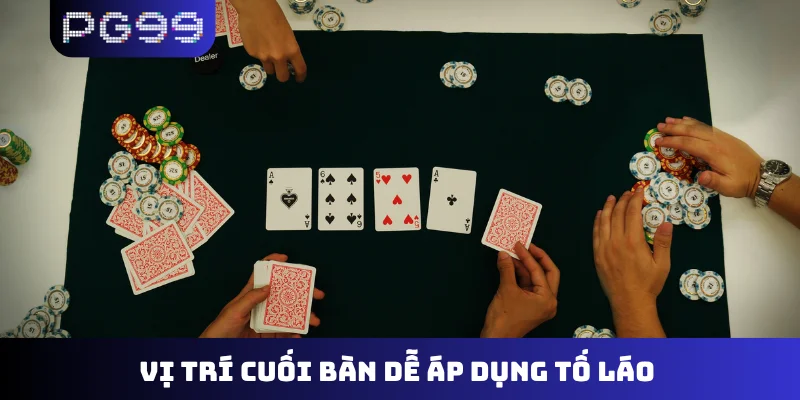 Vị trí cuối bàn dễ áp dụng tố láo